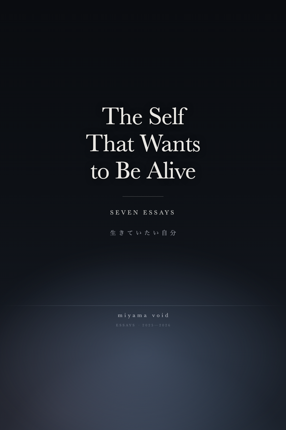 The Self That Wants to Be Alive — Seven Essays
